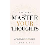 101 Days to Master Your Thoughts A Daily Guide To Master Your Thinking, Heal Old Patterns & Transform Your Life. - Nancy Sidhu - G&D Media - ebook (ePub) - Livre