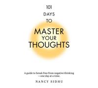 101 Days to Master Your Thoughts A guide to break free from negative thinking- one day at a time. - Nancy Sidhu - G&D Media - ebook (ePub) - Livre