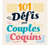 101 Défis pour les Couples Coquins: Love challenge book pour couple romantique et sexy, pour les amoureux qui veulent pimenter leur vie intime