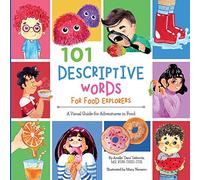 101 Descriptive Words for Food Explorers: A Visual Guide for Adventures in Food