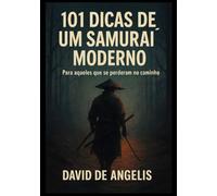 101 Dicas de um Samurai moderno (Traduzido): Para aqueles que se perderam no caminho