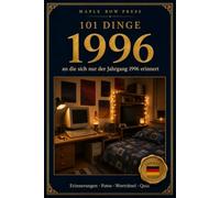 101 Dinge, an die sich nur der Jahrgang 1996 erinnert: Das perfekte Geschenk zum 30. Geburtstag - Eine nostalgische Zeitreise durch die Kindheit der 2000er-Jahre mit Fotos, Quiz & Worträtseln