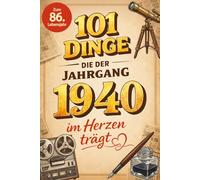 101 Dinge, die der Jahrgang 1940 im Herzen trägt: Eine nostalgische Zeitreise durch Kindheit und Jugend - Die schönsten Erinnerungen, Fakten und Momente von damals für den Jahrgang 1940