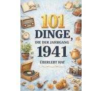 101 Dinge, die der Jahrgang 1941 überlebt hat: Damals ganz normal, heute kaum zu glauben - das humorvolle Geschenk zum 85. Geburtstag