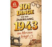 101 Dinge, die der Jahrgang 1943 im Herzen trägt: Eine nostalgische Zeitreise durch Kindheit und Jugend - Die unvergesslichen Erinnerungen, Fakten und Momente von damals