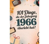101 Dinge, die der Jahrgang 1966 überlebt hat: Heute undenkbar, damals ganz normal - das humorvolle Geschenk zum 60. Geburtstag