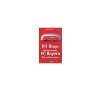 101 Dinge, Die Ein Echter Fc-Bayern-Fan Wissen Muss