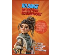 101 Dinge, die jede Mama insgeheim denkt: Das ehrliche Geschenkbuch für Mamas - Lustiges Geschenk zum Muttertag, zur Geburt oder Geburtstag, zwischen Superheldin und totaler Überforderung