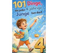 101 Dinge, die jeder 4-jährige Junge tun darf: Das inspirierende Geburtstagsgeschenk zum 4. Geburtstag - voller Mut, Freude und liebevoller Gedanken