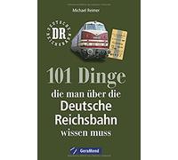 101 Dinge, Die Man Über Die Deutsche Reichsbahn Wissen Muss