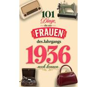 101 Dinge, die nur Frauen des Jahrgangs 1936 noch kennen: Eine nostalgische Zeitreise mit 101 Erinnerungen und Bildern - Das besondere Geburtstagsgeschenk für Frauen