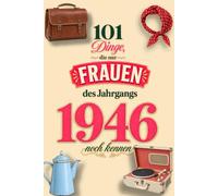 101 Dinge, die nur Frauen des Jahrgangs 1946 noch kennen: Eine nostalgische Zeitreise mit 101 Erinnerungen und Bildern - Das besondere Geburtstagsgeschenk für Frauen