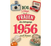 101 Dinge, die nur Frauen des Jahrgangs 1956 noch kennen: Eine nostalgische Zeitreise mit 101 Erinnerungen und Bildern - Das besondere Geburtstagsgeschenk für Frauen