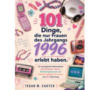 101 Dinge, Die Nur Frauen Des Jahrgangs 1996 Erlebt Haben: Ein nostalgisches Mitmachbuch mit Quizfragen, Rätseln, Erinnerungsimpulsen und kreativen Aufgaben für Frauen zum 30. Geburtstag