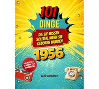 101 Dinge, die Sie wissen sollten, wenn Sie 1956 geboren wurden: Eine nostalgische Reise zurück in Ihr Geburtsjahr - Das perfekte Geschenk für Erwachsene