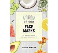 101 DIY Face Masks - Fun, Healthy, All-Natural Sheet Masks for Every Skin Type - [Version Originale] Inconnu (Auteur)