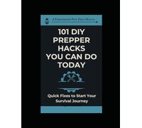101 DIY Prepper Hacks You Can Do Today: Quick Fixes To Start Your Survival Journey