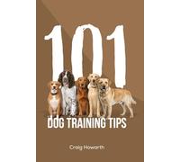 101 Dog Training Tips: Base level dog training