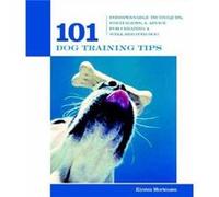 101 Dog Training Tips by Kirsten Mortensen Kirsten Mortensen (Auteur)