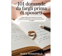 101 domande da fargli prima di sposarti: Scopri i fattori che rompono un accordo, definisci le aspettative e avvicinati prima di dire "Lo voglio"