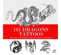 101 Dragons Tattoos: More than 100 Tribal Designs to Colour and Explore