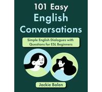 101 Easy English Conversations: Simple English Dialogues with Questions for ESL Beginners