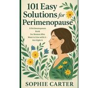 101 Easy Solutions for Perimenopause: A Perimenopause Book for Women Who Want to Live with It - Not Fight It
