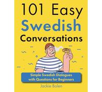 101 Easy Swedish Conversations: Simple Swedish Dialogues with Questions for Beginners