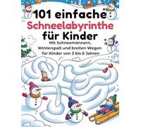 101 einfache Schneelabyrinthe für Kinder: Mit Schneemännern, Winterspaß und breiten Wegen - für Kinder von 3 bis 6 Jahren
