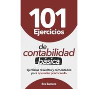101 Ejercicios de contabilidad básica: Ejercicios resueltos y comentados para aprender practicando