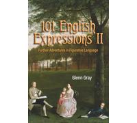 101 English Expressions II: Further Adventures in Figurative Language
