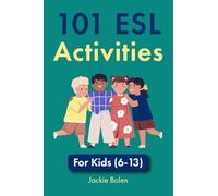 101 ESL Activities: For Kids (6-13)