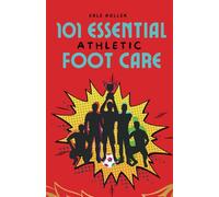 101 Essential: Athletic Foot Care From Foot Symptoms to How to Do Diabetic Foot Care