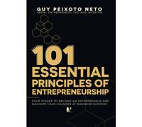 101 Essential Principles of Entrepreneurship: Four stages to become an entrepreneur and maximize your chances at business success