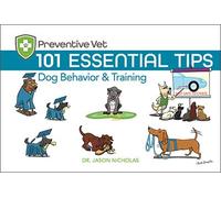 101 Essential Tips: Dog Behavior & Training