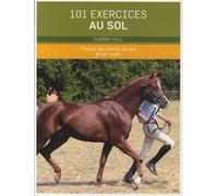 101 exercices au sol: Travail du cheval au sol et en main