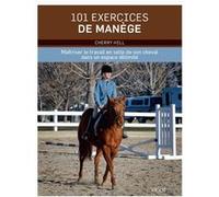 101 exercices de manège: Maîtriser le travail en selle de son cheval dans un espace délimité
