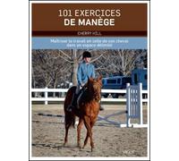 101 exercices de manège: Maîtriser le travail en selle de son cheval dans un espace délimité
