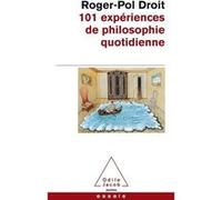 101 expériences de philosophie quotidienne Roger-Pol Droit (Auteur)