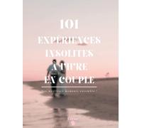 101 EXPÉRIENCES INSOLITES À VIVRE EN COUPLE: NOS MEILLEURS MOMENTS ENSEMBLE !