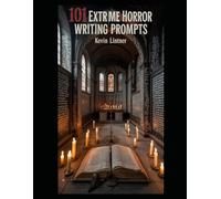 101 Extreme Horror Writing Prompts