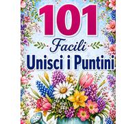 101 Facili Unisci i Puntini: Grandi Puzzle Punto a Punto per Adulti e Anziani