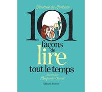 Timothée de Fombelle – 101 façons de lire tout le temps – Illustré par Benjamin Chaud – Cartonné