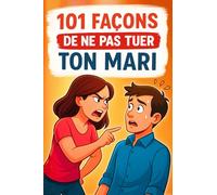 101 façons de ne pas tuer ton mari: Le guide drôle pour la vie à deux, avec calme, humour et style. Idée cadeau pour anniversaire, Noël, Saint-Valentin - amies, collègues et épouses