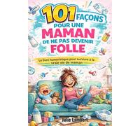 101 façons pour une maman de ne pas devenir folle: Le livre humoristique pour survivre à la vraie vie de maman