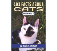 101 FACTS ABOUT CATS • Amazing Things You Didn’t Know About Felines: Fun, Surprising, & Interesting Cat Facts • For Kids, Teens, Adults, & Families • 6x9 Inches