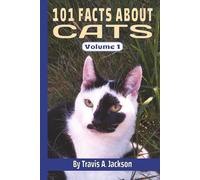 101 FACTS ABOUT CATS • Amazing Things You Didn’t Know About Felines: Fun, Surprising, & Interesting Cat Facts • For Kids, Teens, Adults, & Families • 6x9 Inches