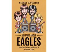 101 Facts About Eagles: Exploring The Lives And Legacy Of A Timeless Band