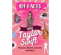 101 Facts about Taylor Swift: The Ultimate Activity Book With Quizzes, Journaling, Quotes and More!