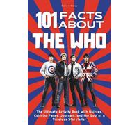 101 Facts About The Who: The Ultimate Activity Book with Quizzes, Coloring Pages, Journals, and the Explosive Spirit of Rock Innovation